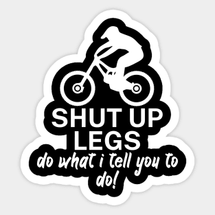 Shut up legs Do what I tell you to do Sticker